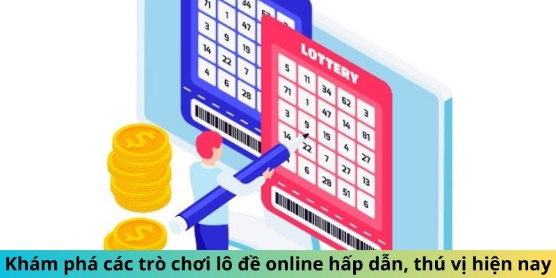 Khám phá loạt game lô đề online đẳng cấp, thú vị hiện nay