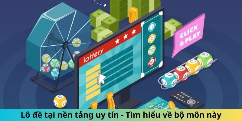 Lô đề tại nền tảng uy tín - Tìm hiểu về bộ môn này