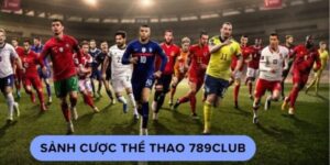 Thể Thao 789club - Điểm Cược Hấp Dẫn Trả Thưởng Cao 2024